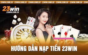 hướng dẫn nạp tiền 23win